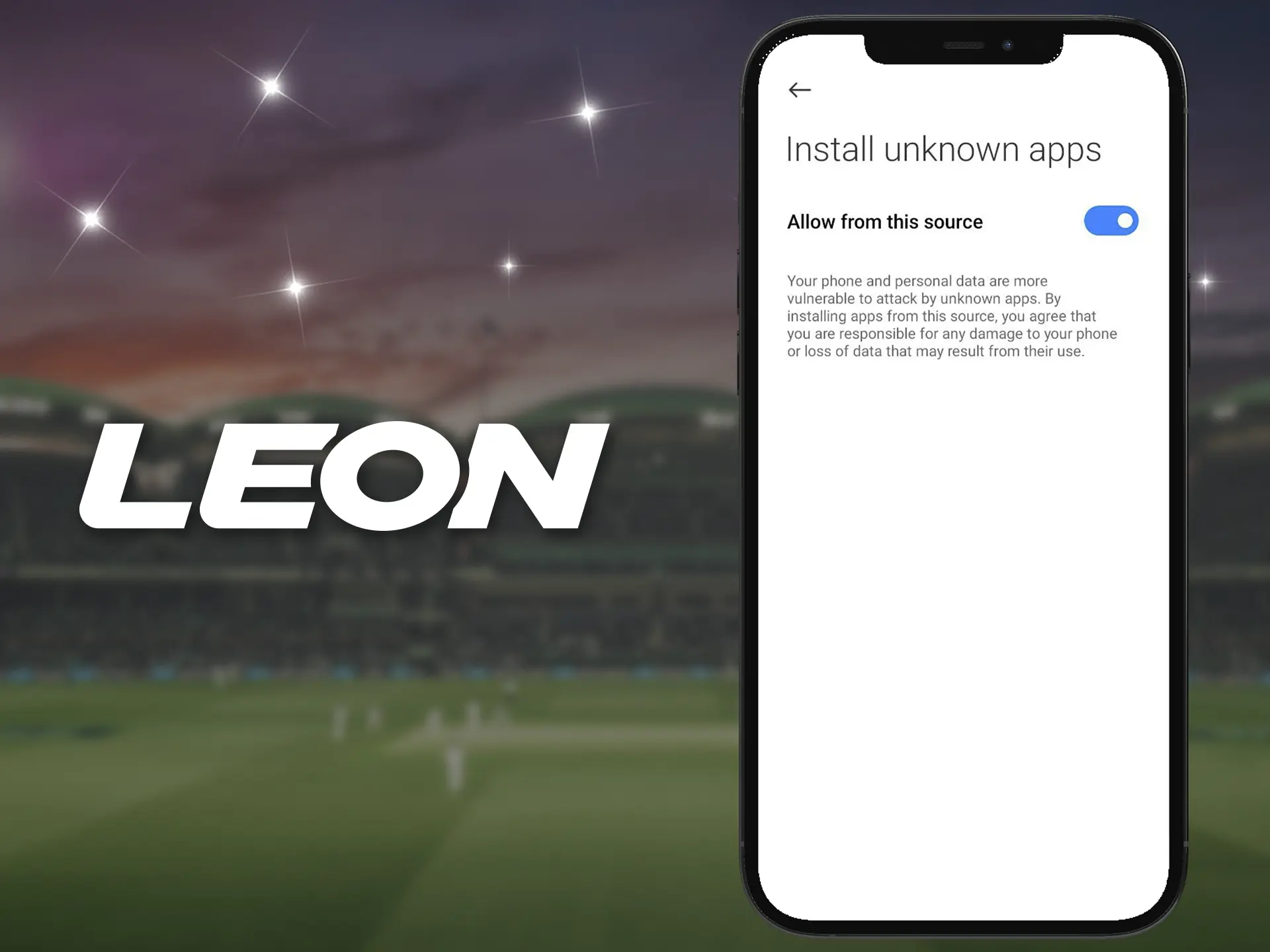 Next, allow your phone to install software not from the official Play Store, if you skip this step the Leon Bet App may not install correctly.